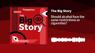 Should alcohol face the same restrictions as cigarettes? | The Big Story