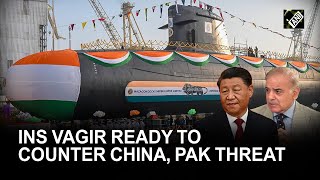 With eye on China and Pakistan, India gets its 5th Kalvari class submarine ‘INS Vagir’