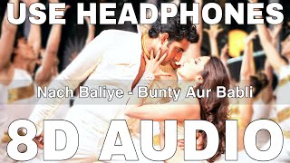 Nach Baliye (8D Audio) || Bunty Aur Babli || Gulzar || Abhishek Bachchan, Rani Mukerji