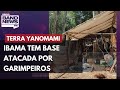 Ibama tem base atacada por garimpeiros na Terra Yanomami