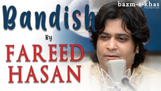 Bandish in Raag Khamaj, Bageshree & Sorath | Fareed Hassan | Hindustani Classical | Bazm e khas