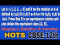 Let A = {1,2,... 9} and R be the relation in A×A defined by (a,b) R (c,d) if a+d=b+c for (a,b),...