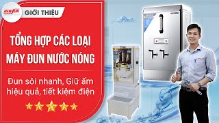 Tổng hợp các loại Máy đun nước nóng: Đun sôi nhanh, Giữ ấm hiệu quả, tiết kiệm điện •Điện Máy NEWSUN