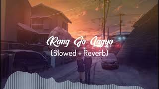 Rang Jo Lagyo (Slowed + Reverb) | slowed and reverb