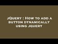 jQuery : How to add a button dynamically using jquery