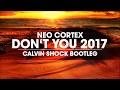 Neo Cortex - Don't You 2017 (Calvin Shock Bootleg) [OUT NOW!]