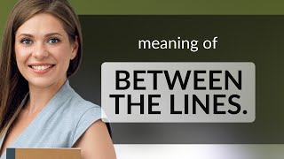Understanding "Between the Lines": Unraveling Hidden Meanings