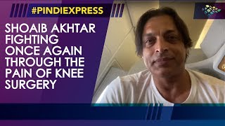 Shoaib Akhtar | Fighting Once Again | Painful Knee Surgery | Pindi Express News