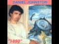 Daniel Johnston - Some Things Last A Long Time