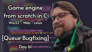 Multiplatform C game engine from scratch | Day 61 [Queue Bugfixing]