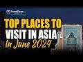 Top Places To Visit in Asia in June 2024 | Traveldham