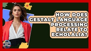 How Does Gestalt Language Processing Relate To Echolalia? - Answers About Autism