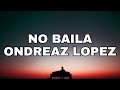 Ondreaz lópez - No Baila (Letra/Lyrics) [Tiktok Song]