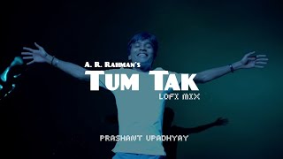Tum Tak - A. R. Rahman & Prashant Upadhyay ft. Javed Ali | Prism | Lofi Remake | Bollywood lofi