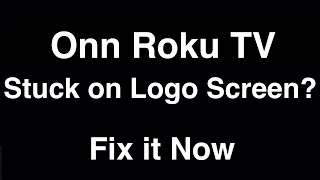 Onn Roku TV Stuck on Logo Screen  -  Fix it Now