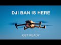 DJI Drone Ban is happening - What you need to do