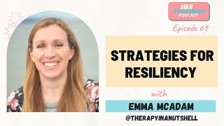 Strategies for Resiliency with Emma McAdam of Therapy in a  Nutshell - IBS Freedom Podcast #69
