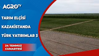 Kazakistanda Türk Yatırımlar 3 | Burcu Çetinkaya / Tarım Elçisi - Agro TV