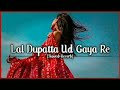 Lal Dupatta Ud Gaya Re #song #slowedandreverb #bollywoodsongs #slowedsongs #trending #youtube