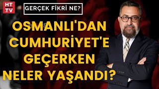 Osmanlı'dan Cumhuriyet'e geçiş bir süreklilik mi yoksa kopuş mu? | Gerçek Fikri Ne - 20 Şubat 2022