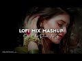 Romantic Love Mashup(Slowed&Reverb) Reverberate Relaxation | Non Stop LoFi Songs | Mix Love Lofi A.V
