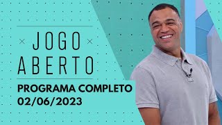 JOGO ABERTO - 02/06/2023 | PROGRAMA COMPLETO