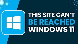This Site Can't Be Reached Windows 11 [Solved]
