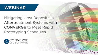 Mitigating Urea Deposits in Aftertreatment Systems with CONVERGE to Meet Rapid Prototyping Schedules