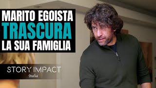 Marito TRASCURA la sua famiglia, Imparerà la LEZIONE