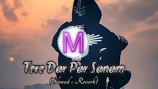 Tere Dar Par Sanam || Slowed + reverb|| Phir Teri Kahani Yaad Aayee ||Kumar Sanu || Rahul Roy
