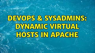 DevOps & SysAdmins: Dynamic virtual hosts in Apache (2 Solutions!!)