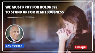 We Must Pray For Boldness To Stand Up For Righteousness #zacpoonen#righteousness#boldness#faithingod