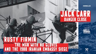 Rusty Firmin: The 1980 Iranian Embassy Siege \u0026 'The Man With No Gloves' - Danger Close w/ Jack Carr