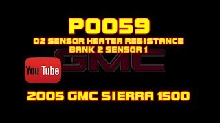 ⭐ 2005 GMC Sierra 1500 - 5.3 - P0059 - O2 Heater Resistance Bank 2 Sensor 1