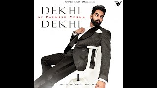 Dekhi Dekhi : Parmish Verma (Official Video) Laddi Chahal || New Punjabi Song 2022