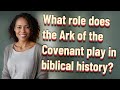 What role does the Ark of the Covenant play in biblical history?