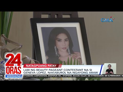 Labi ng beauty pageant contestant na si Geneva Lopez, nakaburol na ngayong araw 24 Oras Weekend