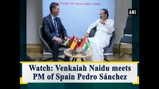 Watch: Venkaiah Naidu meets PM of Spain Pedro Sánchez - #ANI News