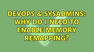 DevOps & SysAdmins: Why do I need to enable Memory Remapping? (2 Solutions!!)