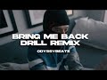 Bring Me Back - Drill Remix (Odyssybeatz)
