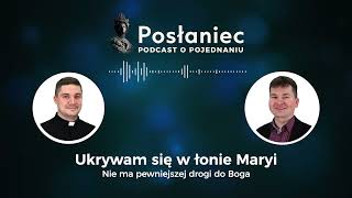 Ukrywam się w łonie Maryi | Posłaniec. Podcast o pojednaniu [PPOP 02]