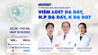 TRỰC TIẾP: PHÁT HIỆN SỚM, ĐIỀU TRỊ HIỆU QUẢ VIÊM LOÉT DẠ DÀY, H.P DẠ DÀY, K DẠ DÀY