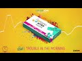 V’ghn - Trouble In The Morning (Morning After Riddim) 