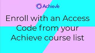 Enroll with an Access Code from your Achieve course list