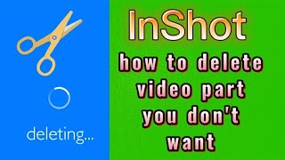 how to delete a part of the video you are editing with inshot video editor smartphone mobile app