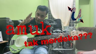 KeNaPa??!!!!  AMUK - TAK MERDEKA - UJANG EXIST bass cover santai