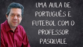 PROFESSOR PASQUALE DÁ AULA DE PORTUGUÊS E FUTEBOL