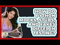 How Do Python Mocks, Stubs, And Fakes Differ In Testing? - Python Code School