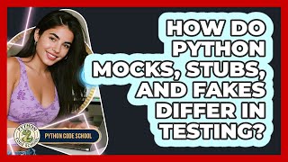 How Do Python Mocks, Stubs, And Fakes Differ In Testing? - Python Code School