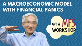 Nobuhiro Kiyotaki - A Macroeconomic Model with Financial Panics [Keynote address, 9th MFS Workshop]